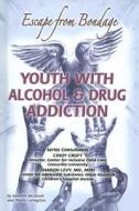 Youth with Alcohol and Drug Addiction: Escape from Bondage di Kenneth McIntosh, Phyllis Livingston edito da MASON CREST PUBL