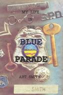 My Life In The Blue Parade di Art Smith edito da Publishamerica