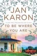 To Be Where You Are di Jan Karon edito da THORNDIKE PR