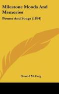 Milestone Moods and Memories: Poems and Songs (1894) di Donald McCaig edito da Kessinger Publishing