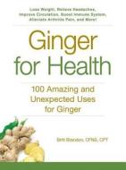 Ginger for Health di Britt Brandon edito da Adams Media Corporation