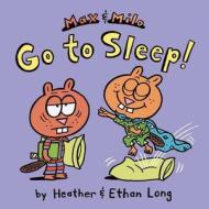 Max & Milo Go to Sleep! di Heather Long, Ethan Long edito da ALADDIN