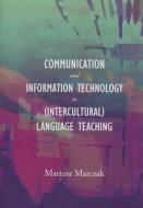 Communication And Information Technology In (intercultural) Language Teaching di Mariusz Marczak edito da Cambridge Scholars Publishing