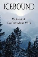 Icebound di Richard A Gudmundsen Phd edito da America Star Books