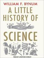 A Little History of Science di William F. Bynum edito da Tantor Media Inc