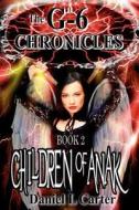 Children of Anak: The G-6 Chronicles: The Unwanted Trilogy di Daniel L. Carter edito da Createspace