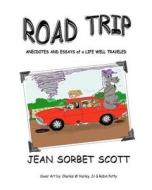 Road Trip: Anecdotes and Essays of a Life Well Traveled di Jean Sorbet Scott edito da Createspace