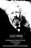 Celebrated Travels and Travellers Part I the Exploration of the World di Jules Verne edito da Createspace