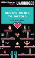 The Geek's Guide to Dating di Eric Smith edito da Brilliance Corporation