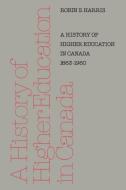 History of Higher Education in Canada 1663-1960 di Robin S. Harris edito da University of Toronto Press