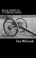 Bilge Pump of a Turgid Mind di Ian McLeod edito da Createspace