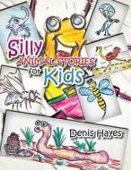 Silly Animal Stories for Kids di Denis Hayes edito da Trafford Publishing