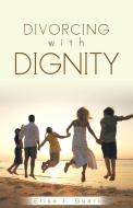 Divorcing with Dignity di Elise I. Guari edito da Trafford Publishing
