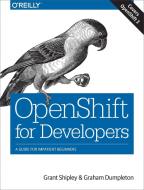OpenShift for Developers di Grant Shipley, Graham Dumpleton edito da O'Reilly Media, Inc, USA
