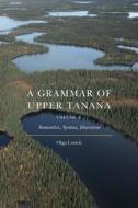 A Grammar Of Upper Tanana, Volume 2 di Olga Lovick edito da University Of Nebraska Press