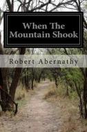 When the Mountain Shook di Robert Abernathy edito da Createspace