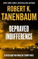 Depraved Indifference di Robert K Tanenbaum edito da Open Road Integrated Media, Inc.
