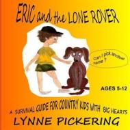 Eric and the Lone Rover: A Survival Guide for a Country Kid. di Lynne Pickering edito da Createspace