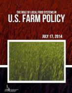 The Role of Local Food Systems in U.S. Farm Policy di Congressional Research Service edito da Createspace