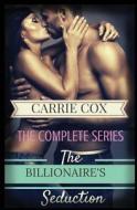 The Billionaire's Seduction: The Complete Series di Carrie Cox edito da Createspace