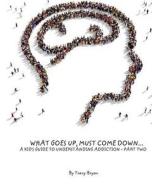 What Goes Up, Must Come Down...a Kid's Guide to Understanding Addiction-Part Two di Tracy Bryan edito da Createspace