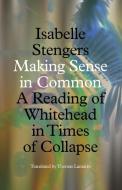 Making Sense In Common di Isabelle Stengers edito da University Of Minnesota Press