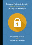 Ensuring Network Security Through The Use Of The Honeypot Technique di Rajalakshmi Selvaraj, Kuthadi Venu Madhav edito da Cambridge Scholars Publishing