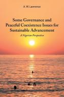 Some Governance and Peaceful Coexistence Issues for Sustainable Advancement di A. W. Lawrence edito da AuthorHouse