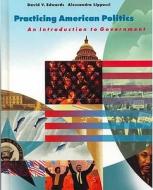 Practicing American Politics: Introduction to Government, Complete Edition di David Edwards, Alessandra Lippucci edito da Cengage Learning