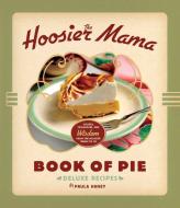 The Hoosier Mama Book of Pie di Paula Haney edito da Agate Publishing