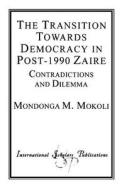 Transition Towards Democracy in Post-1990 Zaire di Mondonga M. Mokoli edito da International Scholars Publications