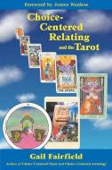 Choice Centered Relating and the Tarot di Gail Fairfield edito da RED WHEEL/WEISER
