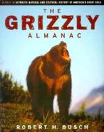 The Grizzly Almanac di Robert H. Busch edito da Rowman & Littlefield