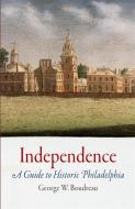 Independence: A Guide to Historic Philadelphia di George Boudreau edito da WESTHOLME PUB