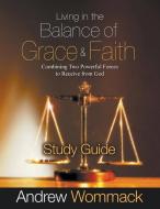 LIVING IN THE BALANCE OF GRACE AND FAITH di ANDREW WOMMACK edito da LIGHTNING SOURCE UK LTD