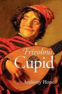 Frivolous Cupid di Anthony Hope edito da CLASSIC BOOKS LIB