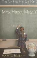 Mrs. Hazel, May I? di Mary L. Smith edito da Avid Readers Publishing Group