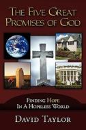 The Five Great Promises of God: Finding Hope in a Hopeless World di David Taylor edito da CROSSBOOKS PUB