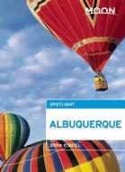 Moon Spotlight Albuquerque di Zora O'Neill edito da Avalon Travel Publishing