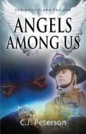 Angels Among Us: The Holy Flame Trilogy di C. J. Peterson edito da BOOKLOCKER.COM INC