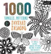 1,000 Tangles, Patterns & Doodled Designs: Hundreds of Tangles, Designs, Borders, Patterns and More to Inspire Your Crea di Walter Foster Creative Team edito da WALTER FOSTER PUB INC