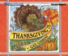 Thanksgiving Is... di Gail Gibbons edito da Dreamscape Media