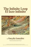 The / El Infinite Loop / Lazo Infinito di Oneyda Gonzaalez edito da AKASHIC BOOKS