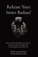 Release Your Inner Badass! di Marie-Anne Rouse edito da Aviva Publishing