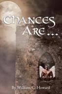 Chances Are di William C Howard edito da Page Publishing, Inc