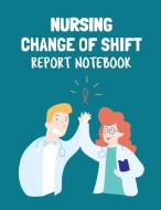 Nursing Change Of Shift Report Notebook di Patricia Larson edito da Patricia Larson