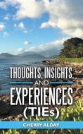Thoughts, Insights, And Experiences (Ties) di Alday Cherry Alday edito da Westbow Press