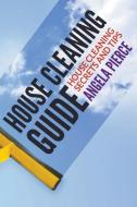 House Cleaning Guide di Angela Pierce edito da Mihails Konoplovs