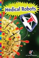 Medical Robots di Nadia Higgins edito da AMICUS