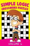 Simple Logic Crossword Puzzles Volume 6 di Speedy Publishing Llc edito da SPEEDY PUB LLC
